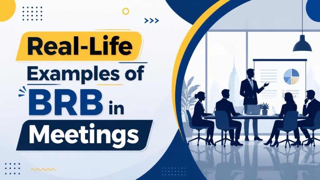 Real-Life Examples of BRB in Meetings