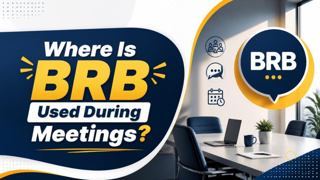 Where Is BRB Used During Meetings