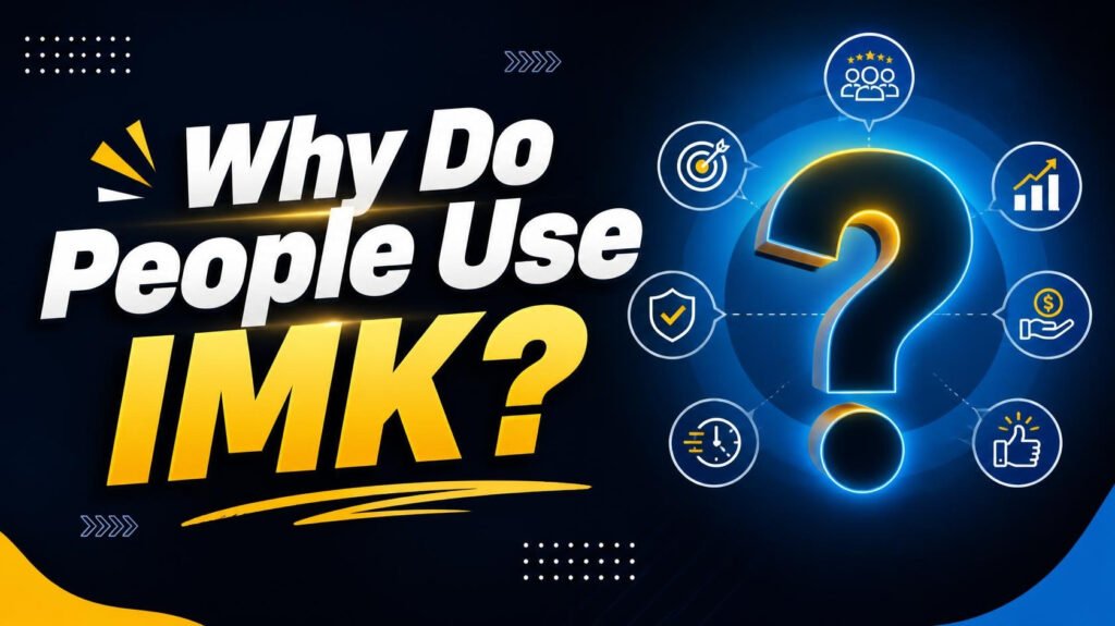 Why Do People Use IMK