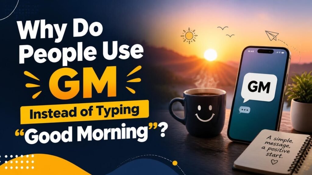 Why Do People Use GM Instead of Typing โGood Morningโ_